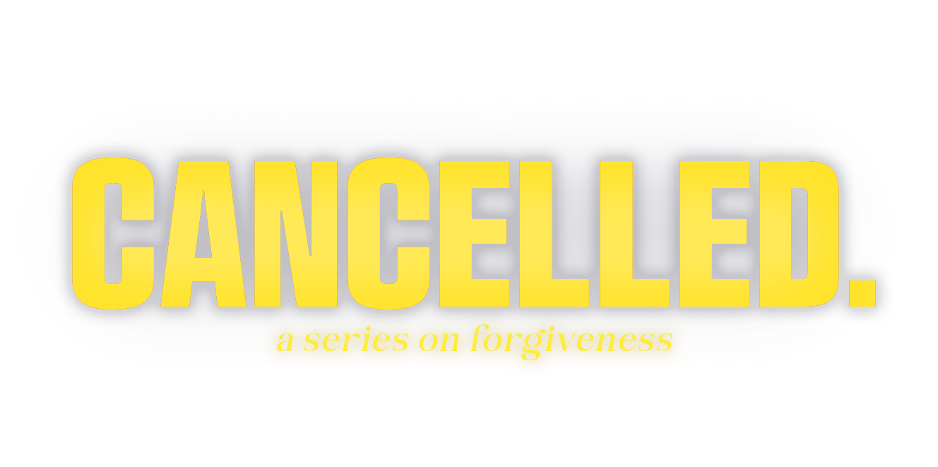 Cancelled - A series on forgiveness